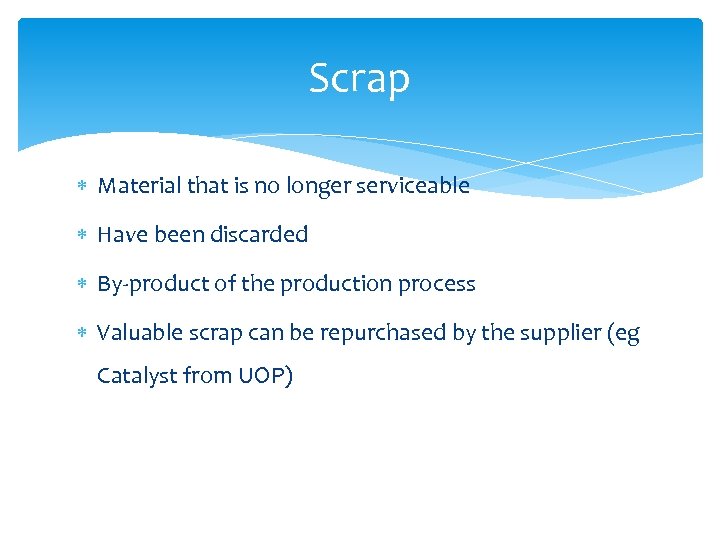 Scrap Material that is no longer serviceable Have been discarded By-product of the production