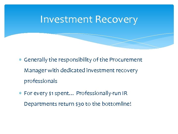 Investment Recovery Generally the responsibility of the Procurement Manager with dedicated investment recovery professionals