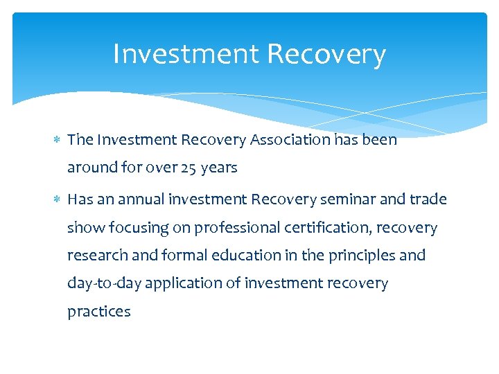 Investment Recovery The Investment Recovery Association has been around for over 25 years Has