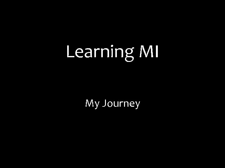 Learning MI My Journey 