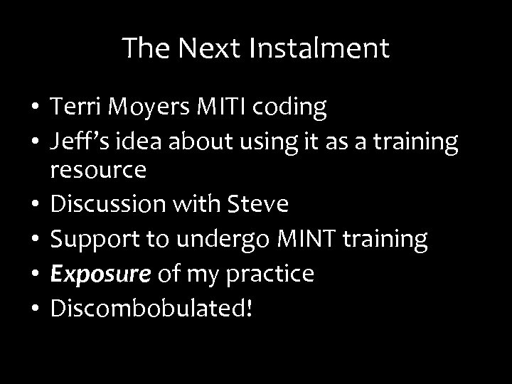 The Next Instalment • Terri Moyers MITI coding • Jeff’s idea about using it