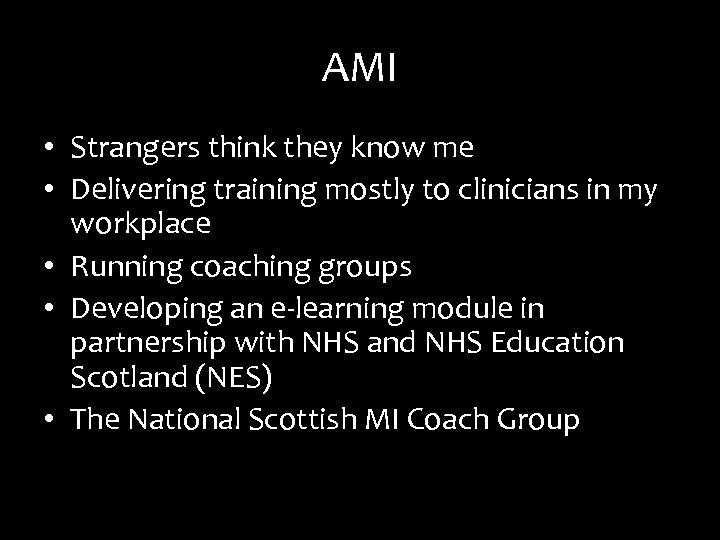 AMI • Strangers think they know me • Delivering training mostly to clinicians in