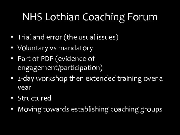 NHS Lothian Coaching Forum • Trial and error (the usual issues) • Voluntary vs