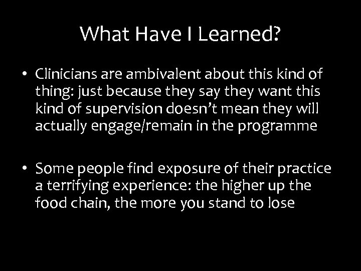 What Have I Learned? • Clinicians are ambivalent about this kind of thing: just