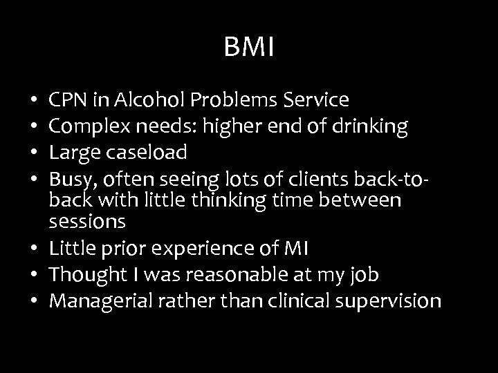 BMI CPN in Alcohol Problems Service Complex needs: higher end of drinking Large caseload