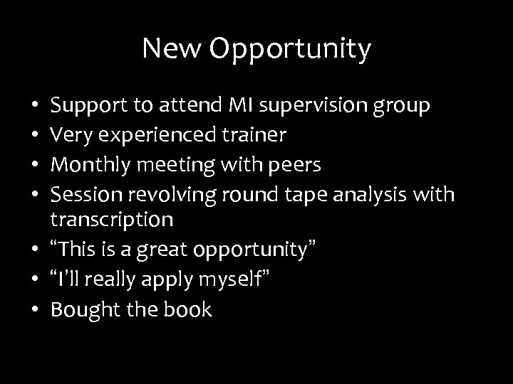 New Opportunity Support to attend MI supervision group Very experienced trainer Monthly meeting with