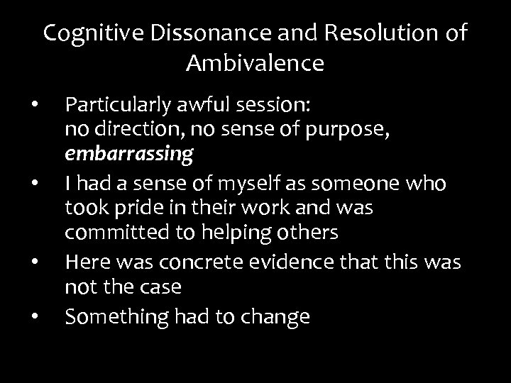 Cognitive Dissonance and Resolution of Ambivalence • • Particularly awful session: no direction, no