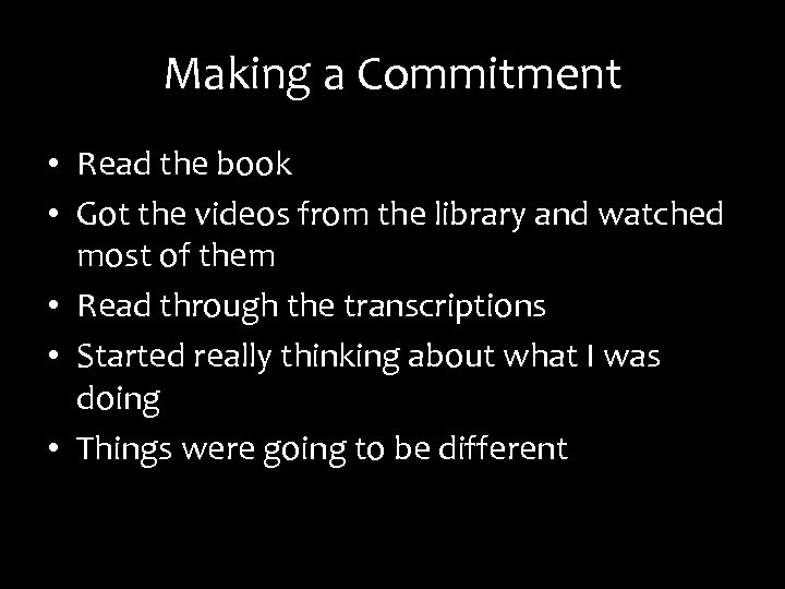 Making a Commitment • Read the book • Got the videos from the library