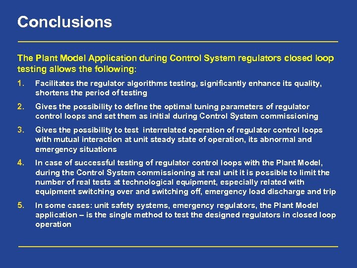 Conclusions The Plant Model Application during Control System regulators closed loop testing allows the