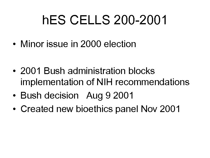 h. ES CELLS 200 -2001 • Minor issue in 2000 election • 2001 Bush