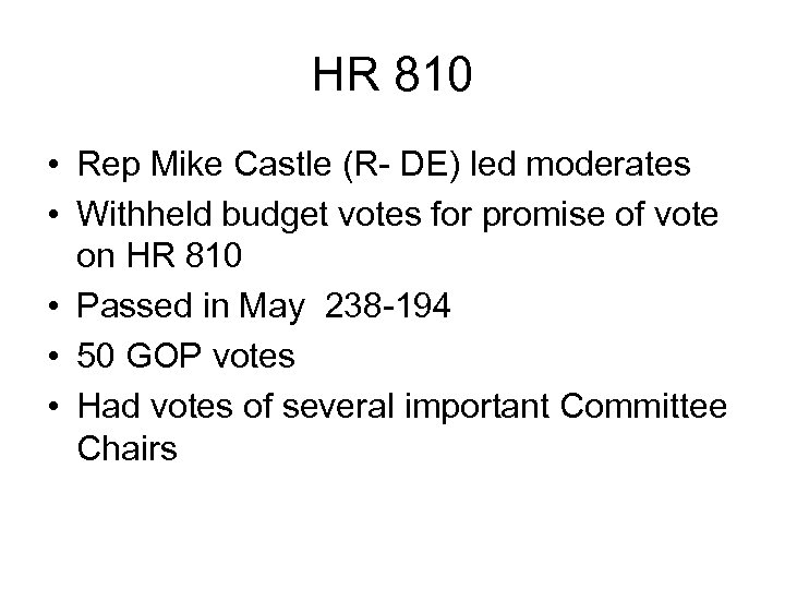 HR 810 • Rep Mike Castle (R- DE) led moderates • Withheld budget votes