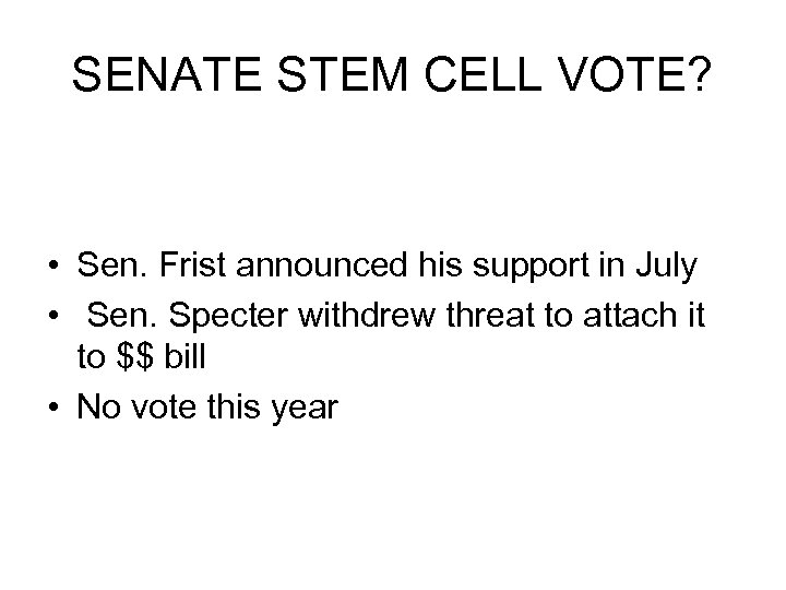 SENATE STEM CELL VOTE? • Sen. Frist announced his support in July • Sen.
