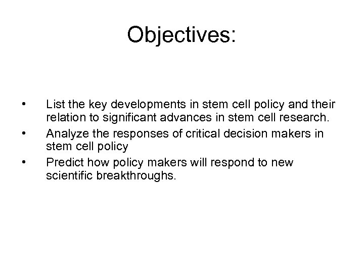 Objectives: • • • List the key developments in stem cell policy and their