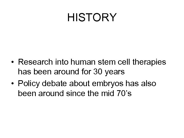 HISTORY • Research into human stem cell therapies has been around for 30 years