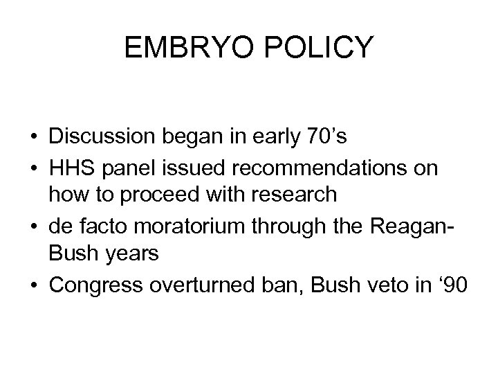 EMBRYO POLICY • Discussion began in early 70’s • HHS panel issued recommendations on