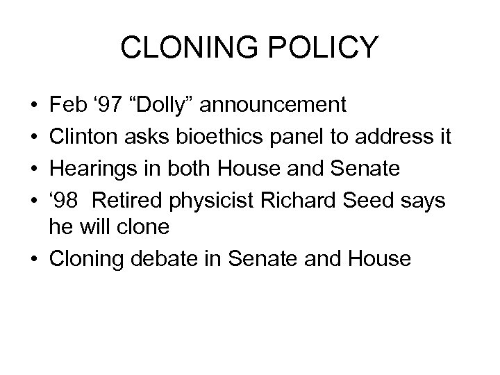 CLONING POLICY • • Feb ‘ 97 “Dolly” announcement Clinton asks bioethics panel to