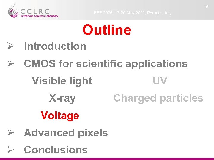 16 FEE 2006, 17 -20 May 2006, Perugia, Italy Outline Ø Introduction Ø CMOS