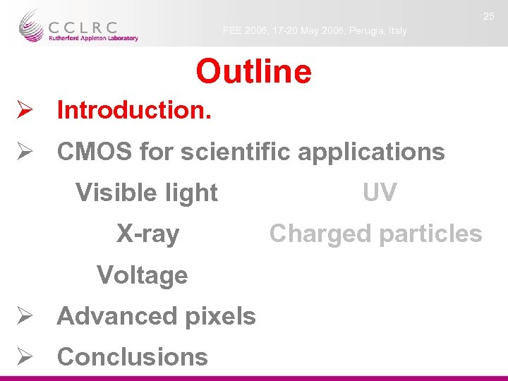 25 FEE 2006, 17 -20 May 2006, Perugia, Italy Outline Ø Introduction. Ø CMOS