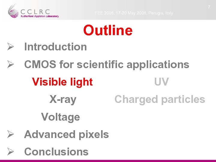 7 FEE 2006, 17 -20 May 2006, Perugia, Italy Outline Ø Introduction Ø CMOS