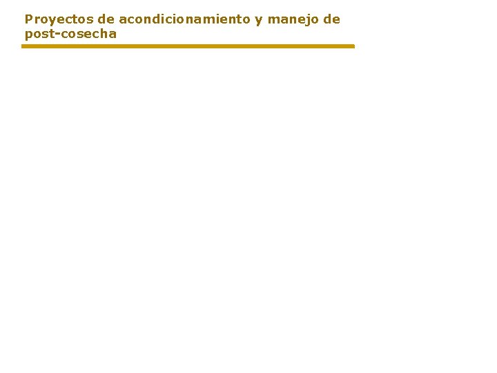 Proyectos de acondicionamiento y manejo de post-cosecha 