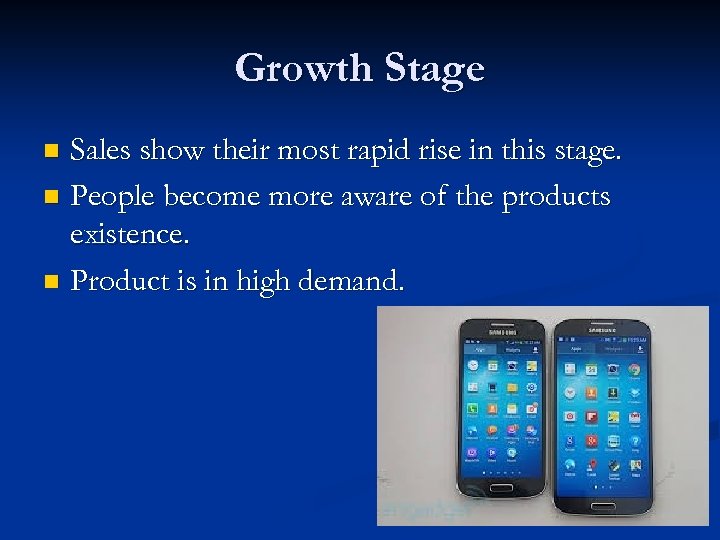 Growth Stage Sales show their most rapid rise in this stage. n People become