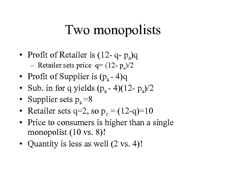 Two monopolists • Profit of Retailer is (12 - q- ps)q – Retailer sets