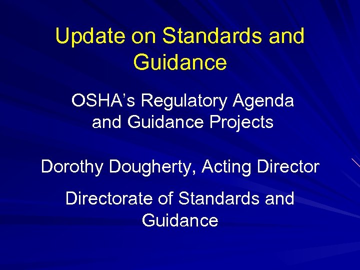 Update on Standards and Guidance OSHA’s Regulatory Agenda and Guidance Projects Dorothy Dougherty, Acting