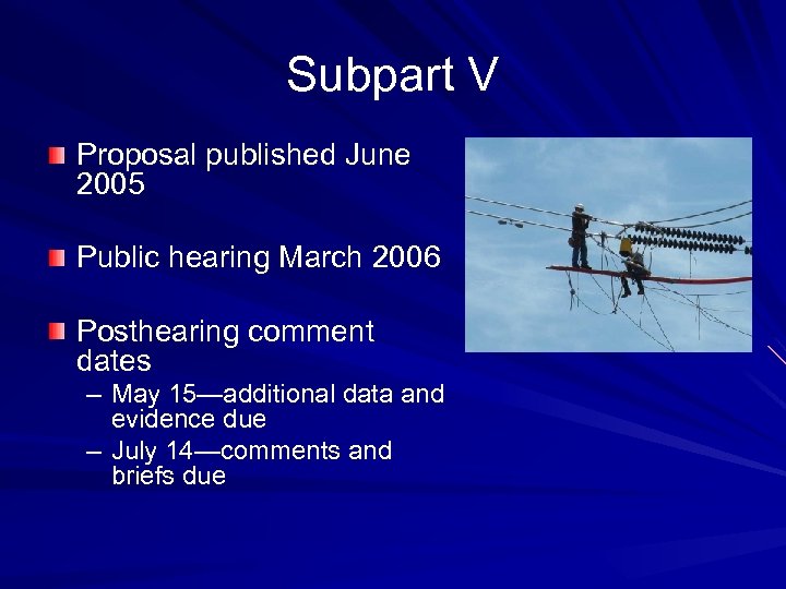 Subpart V Proposal published June 2005 Public hearing March 2006 Posthearing comment dates –