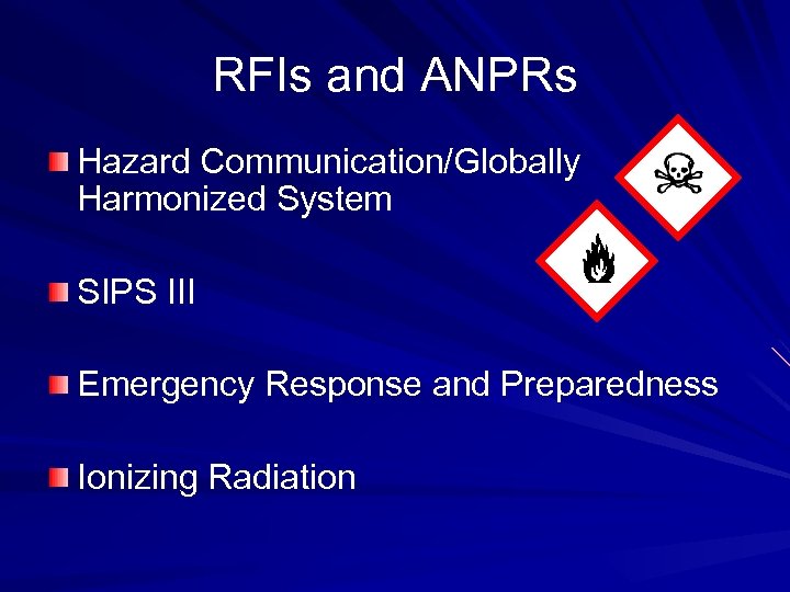 RFIs and ANPRs Hazard Communication/Globally Harmonized System SIPS III Emergency Response and Preparedness Ionizing