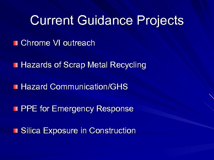 Current Guidance Projects Chrome VI outreach Hazards of Scrap Metal Recycling Hazard Communication/GHS PPE