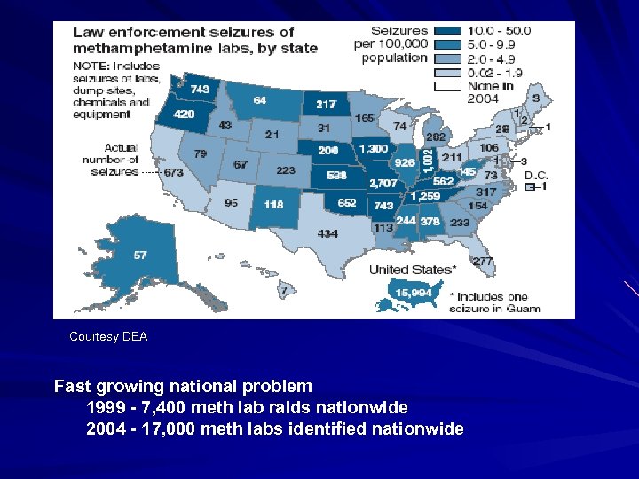 Courtesy DEA Fast growing national problem 1999 - 7, 400 meth lab raids nationwide