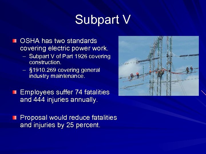 Subpart V OSHA has two standards covering electric power work. – Subpart V of