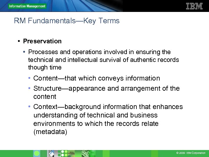 RM Fundamentals—Key Terms • Preservation • Processes and operations involved in ensuring the technical