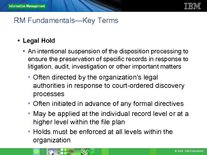 RM Fundamentals—Key Terms • Legal Hold • An intentional suspension of the disposition processing