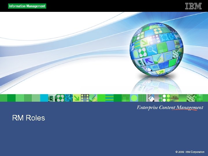 RM Roles © 2009 IBM Corporation 