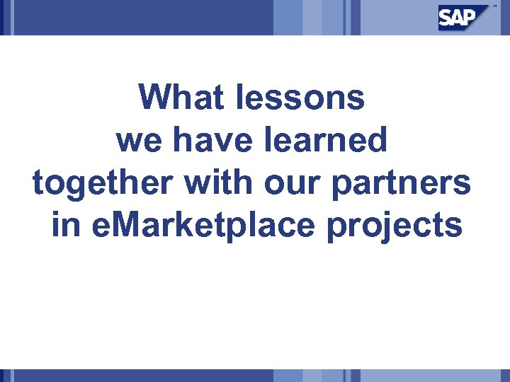 What lessons we have learned together with our partners in e. Marketplace projects 