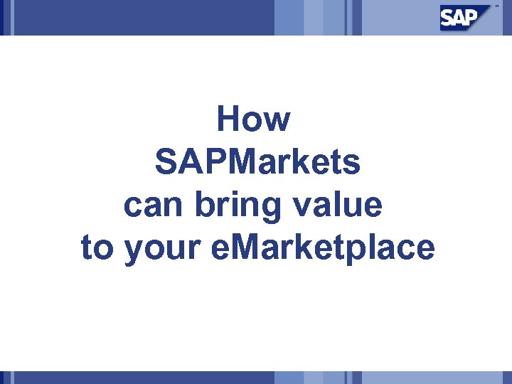 How SAPMarkets can bring value to your e. Marketplace 