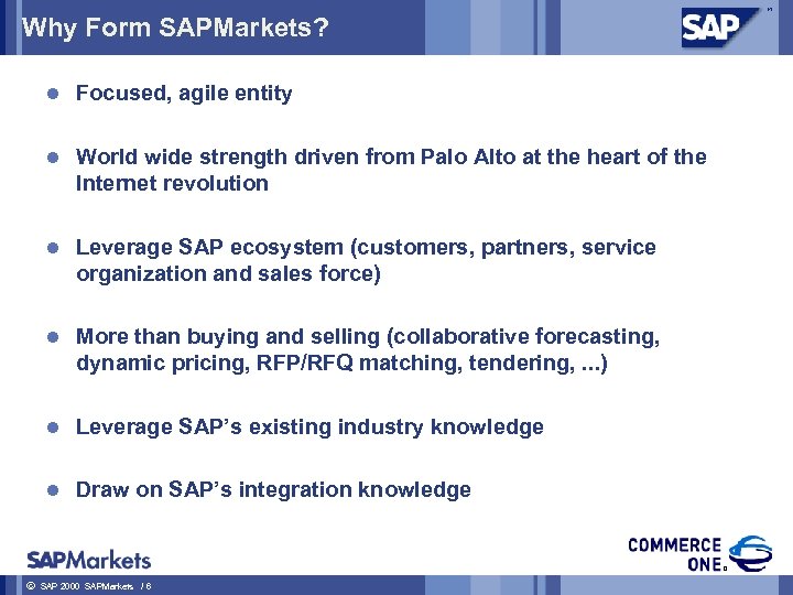 Why Form SAPMarkets? l l World wide strength driven from Palo Alto at the