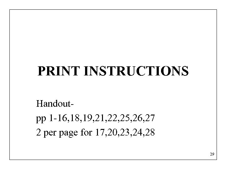 PRINT INSTRUCTIONS Handoutpp 1 -16, 18, 19, 21, 22, 25, 26, 27 2 per