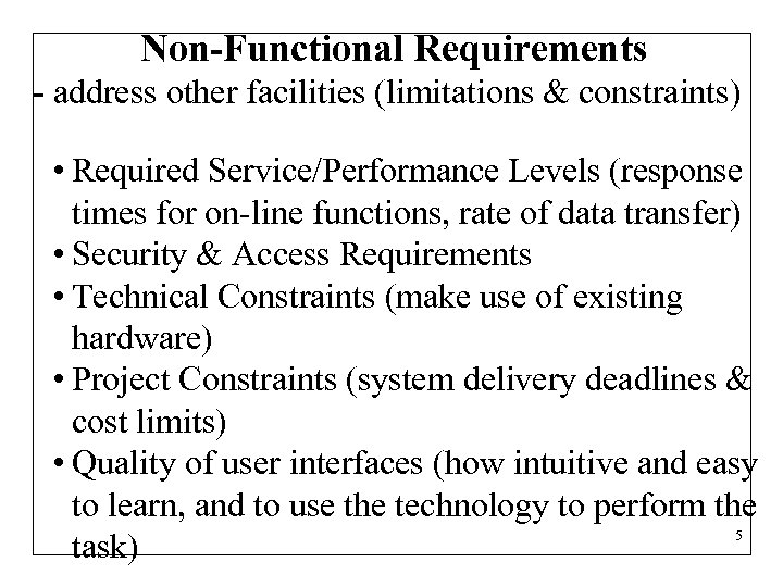 Non-Functional Requirements - address other facilities (limitations & constraints) • Required Service/Performance Levels (response