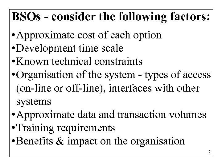 BSOs - consider the following factors: • Approximate cost of each option • Development