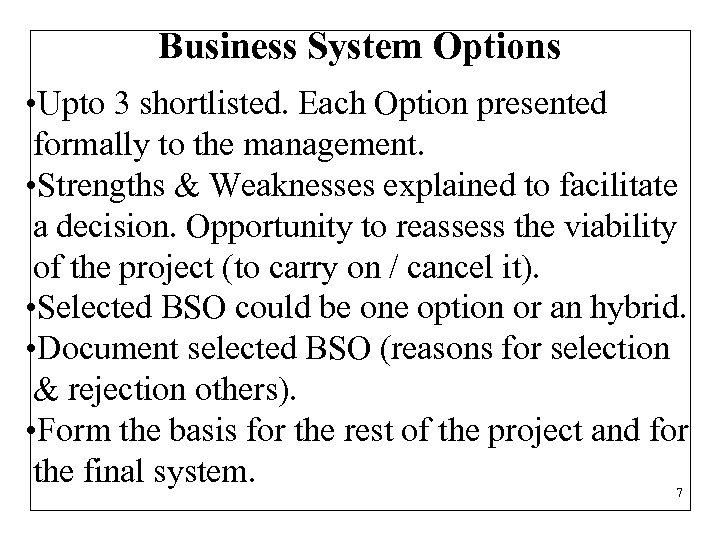 Business System Options • Upto 3 shortlisted. Each Option presented formally to the management.