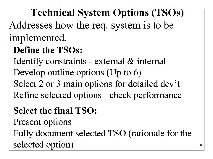 Technical System Options (TSOs) Addresses how the req. system is to be implemented. Define