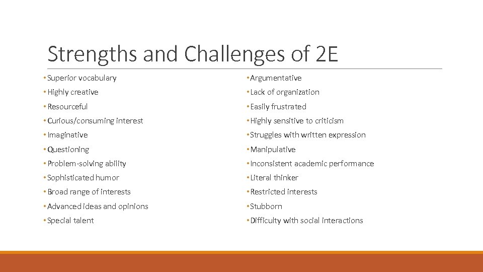 Strengths and Challenges of 2 E • Superior vocabulary • Argumentative • Highly creative