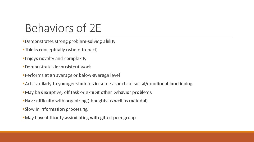 Behaviors of 2 E • Demonstrates strong problem-solving ability • Thinks conceptually (whole-to-part) •