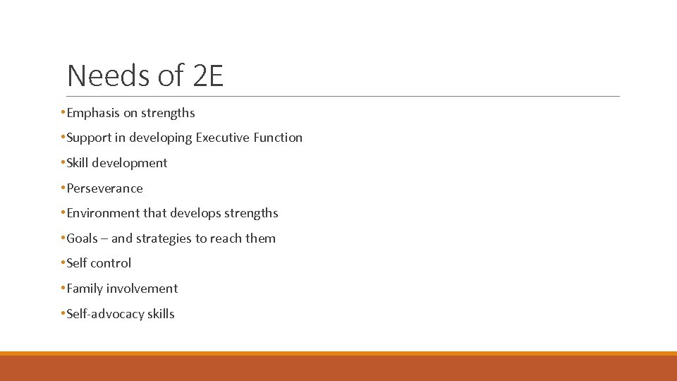Needs of 2 E • Emphasis on strengths • Support in developing Executive Function