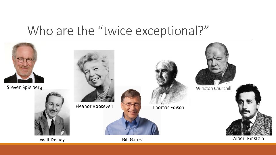 Who are the “twice exceptional? ” Steven Spielberg Winston Churchill Eleanor Roosevelt Walt Disney