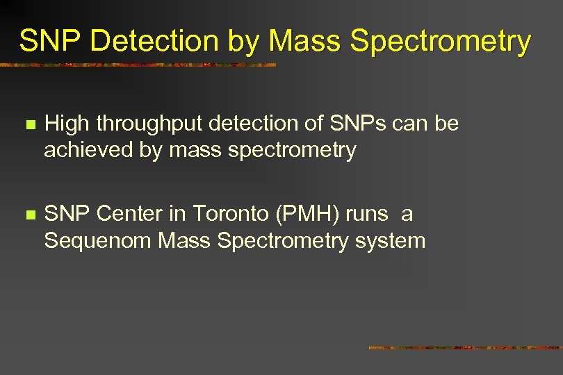 SNP Detection by Mass Spectrometry n High throughput detection of SNPs can be achieved