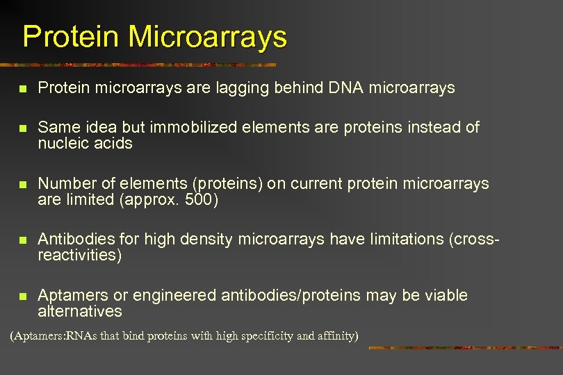 Protein Microarrays n Protein microarrays are lagging behind DNA microarrays n Same idea but