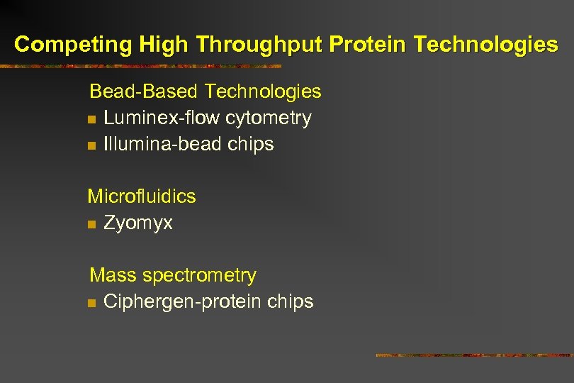 Competing High Throughput Protein Technologies Bead-Based Technologies n Luminex-flow cytometry n Illumina-bead chips Microfluidics